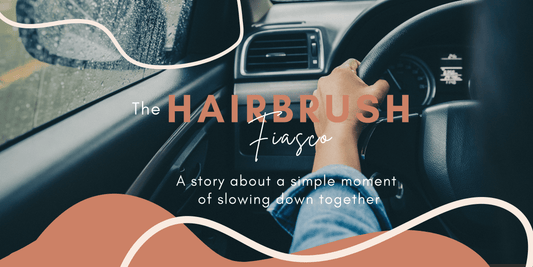 Hairbrush Fiasco: A simple moment of slowing down together